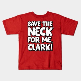 Save the neck for me Clark! Kids T-Shirt